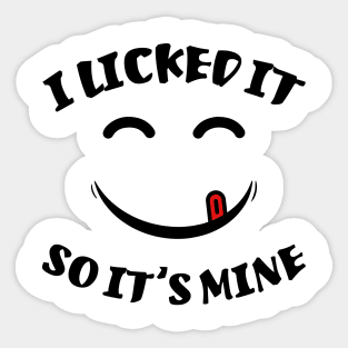 I Licked It So It's Mine Funny Sarcastic Quote Sticker